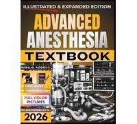 ADVANCED ANESTHESIA TEXTBOOK: Illustrated and Expanded | Practical, Evidence-Informed Clinical Guide to Advanced Airway Management, Physiologic Stability, and Perioperative Anesthetic Care