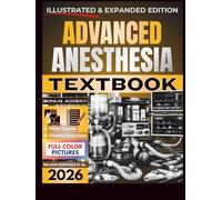 ADVANCED ANESTHESIA TEXTBOOK: Illustrated and Expanded | Practical, Evidence-Informed Clinical Guide to Advanced Airway Management, Physiologic Stability, and Perioperative Anesthetic Care