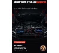 Advanced Auto Repair and Diagnostics: Engine, Drivetrain, and Electronics for the Serious Home Mechanic