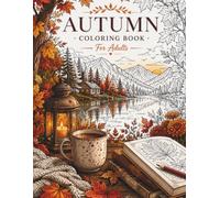 Advanced Autumn Coloring Book for Adults: 30 Intricate Fall Designs Featuring Pumpkins, Sunflowers, Woodland Animals, Cozy Scenes, Mandalas and Mindfulness Patterns for Relaxation & Stress Relief