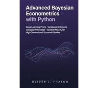 Advanced Bayesian Econometrics with Python: Deep Learning Priors, Variational Inference, Gaussian Processes, and Scalable MCMC for High-Dimensional Economic Models
