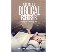 Advanced Biblical Exegesis: Interpreting Scripture with Academic Rigor and Spiritual Depth