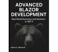 Advanced Blazor Development: Real-World Scenarios and Solutions in .NET 9