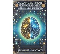Advanced Brain Reprogramming: becoming your greatest self
