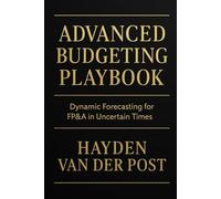 Advanced Budgeting Playbook: Dynamic Forecasting for FP&A in Uncertain Times: A Comprehensive Guide