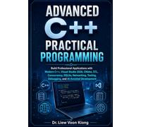 Advanced C++ Practical Programming: Build Professional Applications with Modern C++, Visual Studio 2026, CMake, STL, SQLite, Testing, and AI Tools