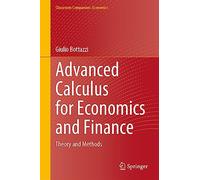Advanced Calculus for Economics and Finance: Theory and Methods