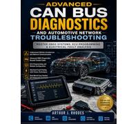 Advanced CAN Bus Diagnostics and Automotive Network Troubleshooting: Master OBD2 Systems, ECU Programming & Electrical Fault Analysis