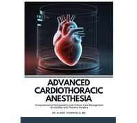 ADVANCED CARDIOTHORACIC ANESTHESIA: Comprehensive Perioperative and Critical Care Management for Cardiac and Thoracic Surgery