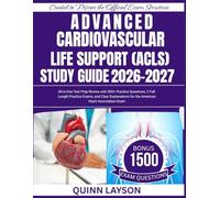 ADVANCED CARDIOVASCULAR LIFE SUPPORT (ACLS) STUDY GUIDE 2026-2027: All-in-One Test Prep Review with 500+ Practice Questions, 3 Full-Length Practice ... for the American Heart Association Exam