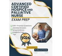Advanced Certified Hospice and Palliative Nurse Exam prep 2026: 295+ Up-to-date questions, Comprehensive answers and Expert tips