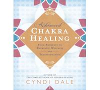 Advanced Chakra Healing: Four Pathways to Energetic Wellness and Transformation