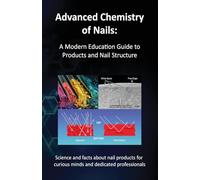 Advanced Chemistry of Nails: A Modern Education Guide to Products and Nail Structure