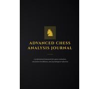 ADVANCED CHESS ANALYSIS JOURNAL: A professional framework for game evaluation, calculation breakdown, and psychological reflection