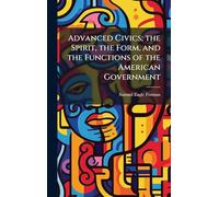 Advanced Civics; the Spirit, the Form, and the Functions of the American Government