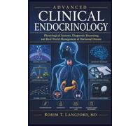 Advanced Clinical Endocrinology: Physiological Systems, Diagnostic Reasoning, and Real-World Management of Hormonal Disease