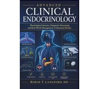 Advanced Clinical Endocrinology: Physiological Systems, Diagnostic Reasoning, and Real-World Management of Hormonal Disease