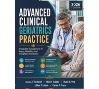 Advanced Clinical Geriatrics Practice: Integrated Management of Aging, Disability, and Complex Comorbidity