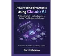 Advanced Coding Agents Using Claude AI: Architecting Self-Healing Systems to Future-Proof Enterprise Software
