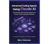 Advanced Coding Agents Using Claude AI: Architecting Self-Healing Systems to Future-Proof Enterprise Software