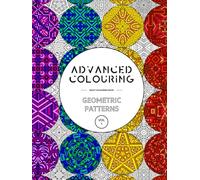 Advanced Colouring: Geometric Patterns Vol 1 - Adult Colouring Book: Calming, Relaxing And Interesting Patterns