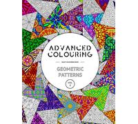 Advanced Colouring: Geometric Patterns Vol 2 - Adult Colouring Book: Calming, Relaxing And Interesting Patterns