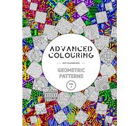 Advanced Colouring: Geometric Patterns Vol 3 - Adult Colouring Book: Calming, Relaxing And Interesting Patterns