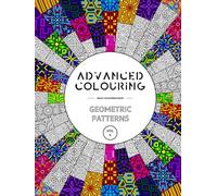 Advanced Colouring: Geometric Patterns Vol 4 - Adult Colouring Book: Calming, Relaxing And Interesting Patterns