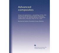 Advanced Composites: Design and Applications. Proceedings of the Meeting of the Mechanical Failures Prevention Group, held in Gaithersburg, Maryland on May 23 - 25, 1979