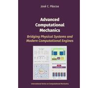 Advanced Computational Mechanics: Bridging Physical Systems and Modern Computational Engines