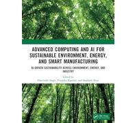 Advanced Computing and AI for Sustainable Environment, Energy, and Smart Manufacturing: AI-Driven Sustainability Across Environment, Energy, and Industry