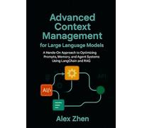 Advanced Context Management for Large Language Models: A Hands-On Approach to Optimizing Prompts, Memory, and Agent Systems Using LangChain and RAG