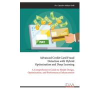 Advanced Credit Card Fraud Detection with Hybrid Optimization and Deep Learning: A Comprehensive Guide to Model Design, Optimization, and Performance Enhancement