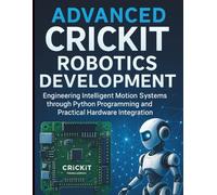 Advanced CRICKIT Robotics Development: Engineering Intelligent Motion Systems through Python Programming and Practical Hardware Integration