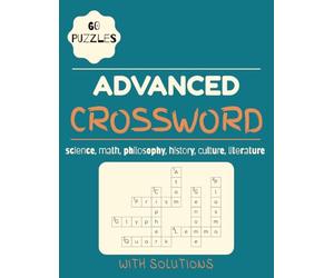 Advanced Crossword Puzzle: Crosswords Puzzles with Easy to Read Print about Science, Philosophy and More | 8.5 x 11 inches, 120 pages | 60 Puzzles