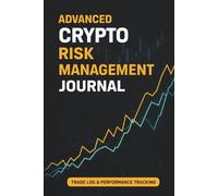 Advanced Crypto Risk Management Journal: Trade Log & Performance Tracking for Serious Crypto Traders