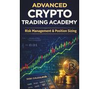 Advanced Crypto Trading Academy: Risk Management & Position Sizing: Protect Capital, Calculate Risk, and Build a Professional Crypto Trading System: 2