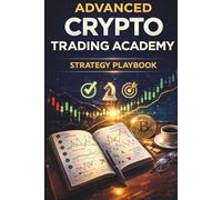 Advanced Crypto Trading Academy: Strategy Playbook: Proven Breakout, Trend-Following, and High-Probability Crypto Trading Strategies for Consistent Results: 4