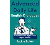 Advanced Daily Life English Dialogues: Conversations for Higher-Level English Learners