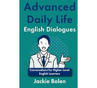 Advanced Daily Life English Dialogues: Conversations for Higher-Level English Learners