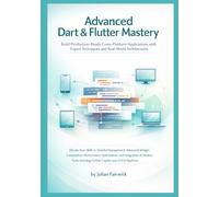 Advanced Dart & Flutter Mastery: Build Production-Ready Cross-Platform Applications with Expert Techniques and Real-World Architectures