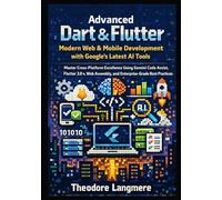 Advanced Dart & Flutter: Modern Web & Mobile Development with Google's Latest AI Tools