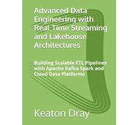 Advanced Data Engineering with Real Time Streaming and Lakehouse Architectures: Building Scalable ETL Pipelines with Apache Kafka Spark and Cloud Data Platforms
