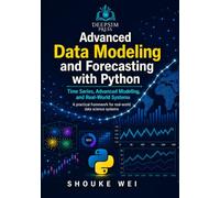 Advanced Data Modeling and Forecasting with Python: Time Series, Advanced Modeling, and Real-World Systems