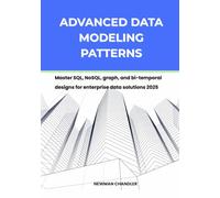 Advanced Data Modeling Patterns: Master SQL, NoSQL, graph, and bi-temporal designs for enterprise data solutions 2025