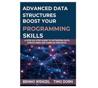 Advanced Data Structures Boost Your Programming Skills: A Step-by-Step Guide to Optimizing Data Structures for Complex Projects