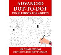 Advanced Dot-to-Dot Puzzle Book for Adults: 100 Challenging Connect-the-Dot Puzzles for Adults, Teens, and Seniors to Boost Focus, Memory, and Brain Power