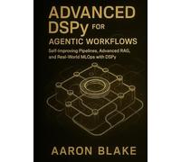 Advanced DSPy for Agentic Workflows: Self-Improving Pipelines, Advanced RAG, and Real-World MLOps with DSPy