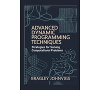 Advanced Dynamic Programming Techniques: Strategies for Solving Complex Computational Problems