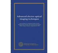 Advanced electro-optical imaging techniques: proceedings of a symposium held at NASA Headquarters, Physics and Astronomy Programs, Office of Space Sciences, September 22, 1972
